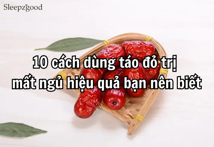 10 cách dùng táo đỏ trị mất ngủ hiệu quả bạn nên biết